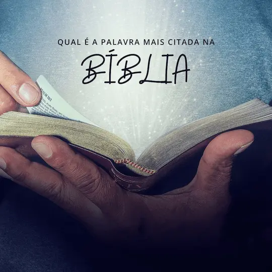 Qual é a Palavra Mais Citada na Bíblia? Saiba a sua Importância Espiritual