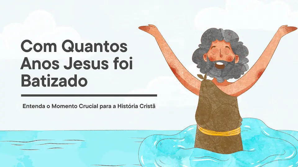 Com Quantos Anos Jesus Foi Batizado? Significado e Importância